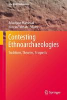 Contesting Ethnoarchaeologies : Traditions, Theories, Prospects