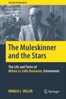 The Muleskinner and the Stars : The Life and Times of Milton La Salle Humason, Astronomer