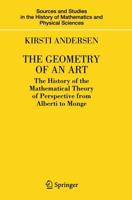 The Geometry of an Art : The History of the Mathematical Theory of Perspective from Alberti to Monge