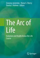 The Arc of Life : Evolution and Health Across the Life Course