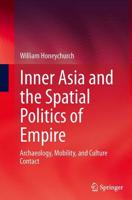 Inner Asia and the Spatial Politics of Empire : Archaeology, Mobility, and Culture Contact