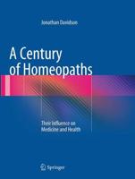 A Century of Homeopaths : Their Influence on Medicine and Health