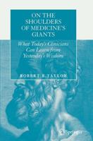 On the Shoulders of Medicine's Giants : What Today's Clinicians Can Learn from Yesterday's Wisdom