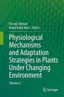 Physiological Mechanisms and Adaptation Strategies in Plants Under Changing Environment : Volume 2