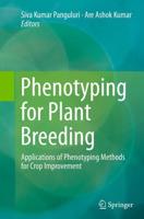 Phenotyping for Plant Breeding : Applications of Phenotyping Methods for Crop Improvement