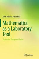 Mathematics as a Laboratory Tool : Dynamics, Delays and Noise