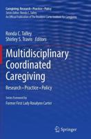 Multidisciplinary Coordinated Caregiving : Research • Practice • Policy