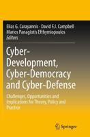 Cyber-Development, Cyber-Democracy and Cyber-Defense : Challenges, Opportunities and Implications for Theory, Policy and Practice