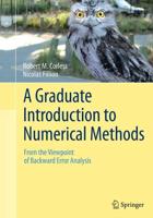 A Graduate Introduction to Numerical Methods : From the Viewpoint of Backward Error Analysis