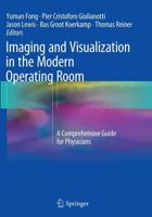 Imaging and Visualization in The Modern Operating Room : A Comprehensive Guide for Physicians
