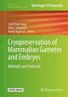 Cryopreservation of Mammalian Gametes and Embryos : Methods and Protocols
