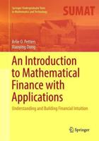 An Introduction to Mathematical Finance with Applications : Understanding and Building Financial Intuition