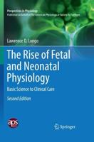 The Rise of Fetal and Neonatal Physiology : Basic Science to Clinical Care
