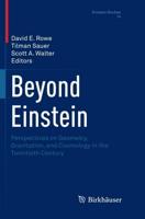 Beyond Einstein : Perspectives on Geometry, Gravitation, and Cosmology in the Twentieth Century