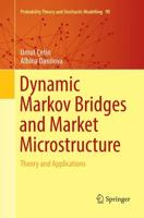 Dynamic Markov Bridges and Market Microstructure : Theory and Applications