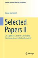 Selected Papers II : On Algebraic Geometry, Including Correspondence with Grothendieck