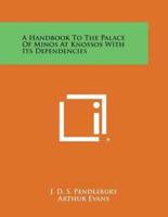 A Handbook to the Palace of Minos at Knossos With Its Dependencies