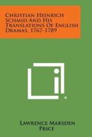 Christian Heinrich Schmid and His Translations of English Dramas, 1767-1789