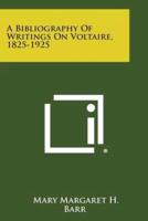 A Bibliography of Writings on Voltaire, 1825-1925