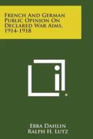 French and German Public Opinion on Declared War Aims, 1914-1918