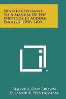 Ninth Supplement to a Manual of the Writings in Middle English, 1050-1400