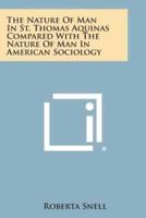 The Nature of Man in St. Thomas Aquinas Compared With the Nature of Man in American Sociology