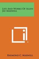 Life and Works of Allen Jay Maxwell