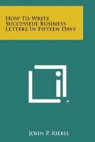 How to Write Successful Business Letters in Fifteen Days