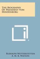 The Biography of President Von Hindenburg