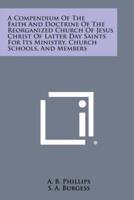 A Compendium of the Faith and Doctrine of the Reorganized Church of Jesus Christ of Latter Day Saints for Its Ministry, Church Schools, and Members