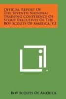 Official Report of the Seventh National Training Conference of Scout Executives of the Boy Scouts of America, V2