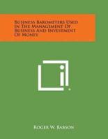 Business Barometers Used in the Management of Business and Investment of Money