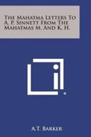 The Mahatma Letters to A. P. Sinnett from the Mahatmas M. And K. H.