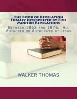 The Book of Revelation Finally Interpreted by Five Modern Revelations