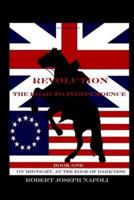 Revolution the Road to Independence Volume One