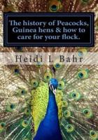 The History of Peacocks, Guinea Hens & How to Care for Your Flock.