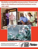 Morbidity and Disability Among Workers 18 Years and Older in the Healthcare and Social Assistance Sector, 1997-2007