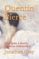 Quentin Pierce: Love grew a family. Violence redeemed it.