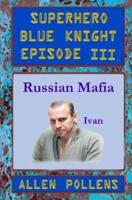 SUPERHERO - Blue Knight Episode III, Russian Mafia