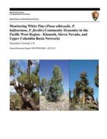 Monitoring White Pine (Pinus Albicaulis, P. Balfouriana, P. Flexilis) Community Dynamics in the Pacific West Region- Klamath, Sierra Nevada, and Upper Columbia Basin Networks