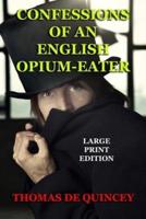 Confessions of an English Opium-Eater - Large Print Edition