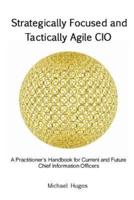 Strategically Focused and Tactically Agile CIO