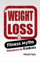 Weight Loss & Fitness Myths Debunked for Rookies