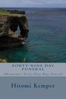 Forty-Nine Day Funeral: Forty-Nine Day Funeral:  Okinawans' Forty-Nine Day Funeral