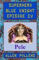 SUPERHERO - Blue Knight Episode IV, Pele
