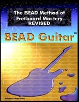 The BEAD Method of Fretboard Mastery REVISED