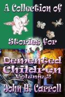 A Collection of Stories for DeMented Children, Volume 2