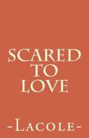 Scared to Love