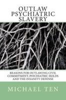 Outlaw Psychiatric Slavery (First Edition)