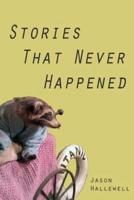 Stories That Never Happened